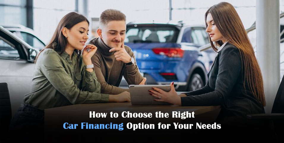 How to Choose the Right Car Financing Option for Your Needs