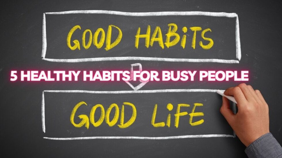 Healthy living habits for busy people